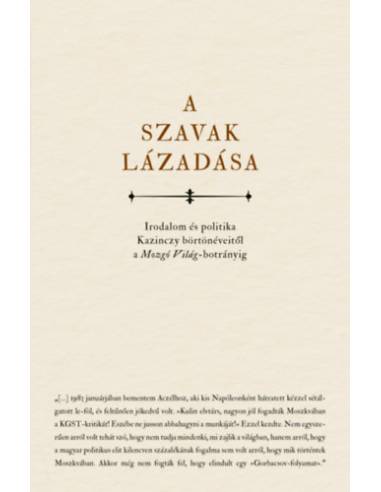 A szavak lázadása - Irodalom és politika Kazinczy börtönéveitől a Mozgó Világ-botrányig