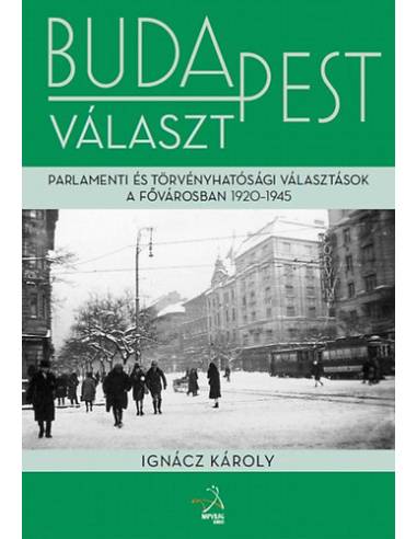 Budapest választ - Parlamenti és törvényhatósági választások a fővárosban, 1920-1945 - Parlameneti és törvényhatósági választáso
