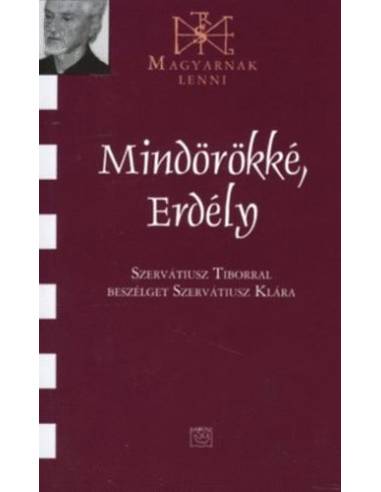 Mindörökké, Erdély - Szervatiusz Tiborral beszélget Szervatiusz Klára