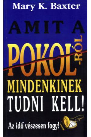 Amit a pokolról mindenkinek tudni kell! - Az idő vészesen fogy!