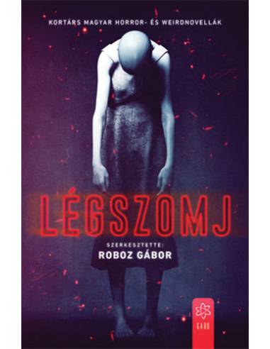 Légszomj - Kortárs magyar horror- és weirdnovellák