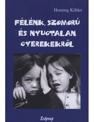 Félénk, szomorú és nyugtalan gyerekekről - Egy spirituális nevelési gyakorlat alapjai
