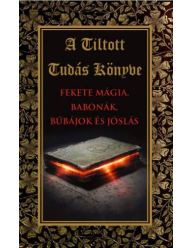 A tiltott tudás könyve - Fekete mágia,babonák,bűbájok és jóslás