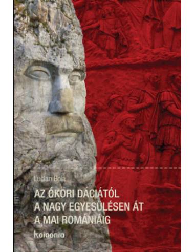 Az ókori Dáciától a nagy egyesülésen át a mai Romániáig