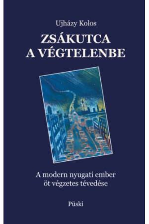 Zsákutca a végtelenbe - A modern nyugati ember öt végzetes tévedése