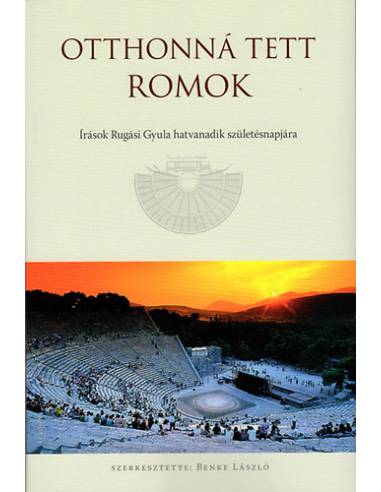 Otthonná tett romok - Írások Rugási Gyula hatvanadik születésnapjára
