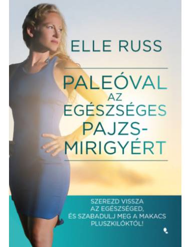 Paleóval az egészséges pajzsmirigyért - Szerezd vissza az egészséged, és szabadulj meg a makacs pluszkilóktól!