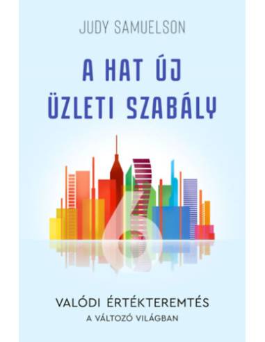 A hat új üzleti szabály - Valódi értékteremtés a változó világban