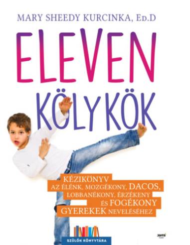 Eleven kölykök - Kézikönyv az élénk, mozgékony, dacos, lobbanékony, érzékeny és fogékony  gyerekek neveléséhez