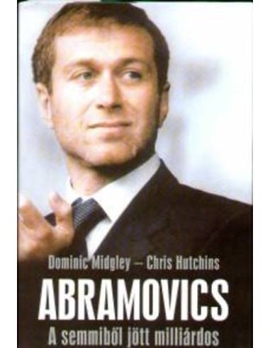 Abramovics - A semmiből jött milliárdos - Midgley Hutchins