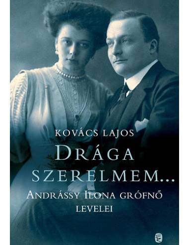 Drága szerelmem.... - Andrássy Ilona Grófnő levelei