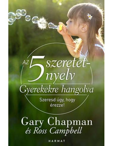 Az 5 szeretetnyelv: Gyerekekre hangolva - Szeresd úgy, hogy érezze!