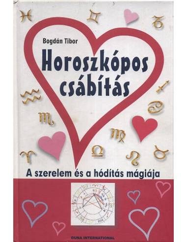 Horoszkópos csábítás - A szerelem és a hódítás mágiája - Bogdán Tibor