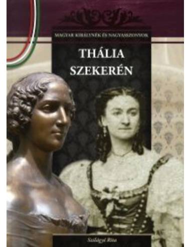 Thália szekerén - Magyar királynék és nagyasszonyok 14.
