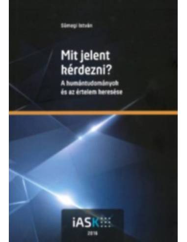 Mit jelent kérdezni? - A humántudományok és az értelem keresése