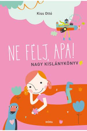 Ne félj, apa! - Nagy kislánykönyv