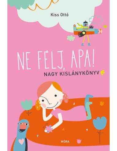 Ne félj, apa! - Nagy kislánykönyv