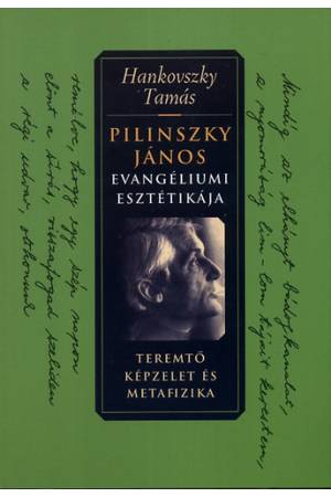 Pilinszky János evangéliumi esztétikája - Hankovszky Tamás