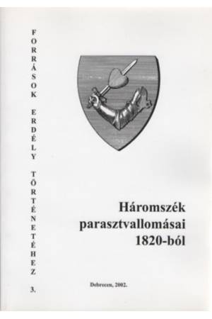 Háromszék parasztvallomásai 1820-ból - Források Erdély Történetéhez 3.