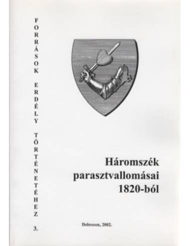 Háromszék parasztvallomásai 1820-ból - Források Erdély Történetéhez 3.