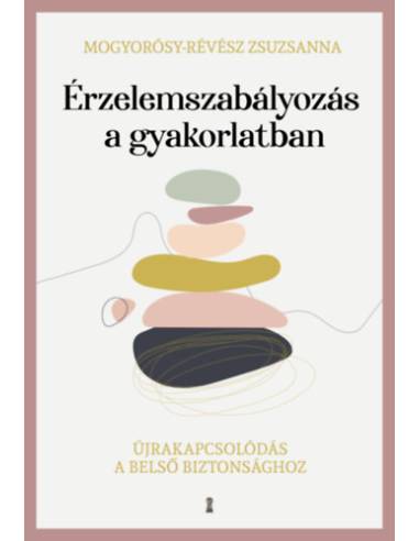 Érzelemszabályozás a gyakorlatban - Újrakapcsolódás a belső biztonsághoz