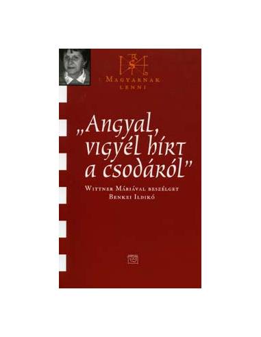 'Angyal, vigyél hírt a csodáról' - Magyarnak lenni IX.