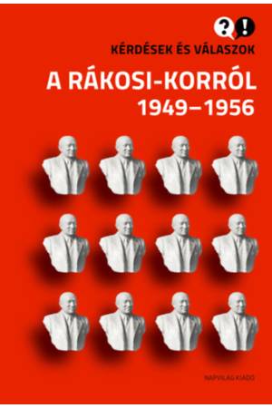 Kérdések és válaszok a Rákosi-korról 1949-1956