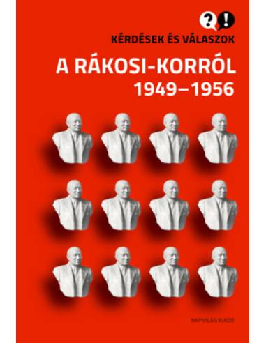 Kérdések és válaszok a Rákosi-korról 1949-1956