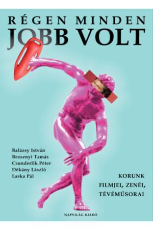 Régen minden jobb volt - Korunk filmjei, zenéi, tévéműsorai