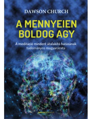 A mennyeien boldog agy - A meditáció mindent átalakító hatásának tudományos magyarázata