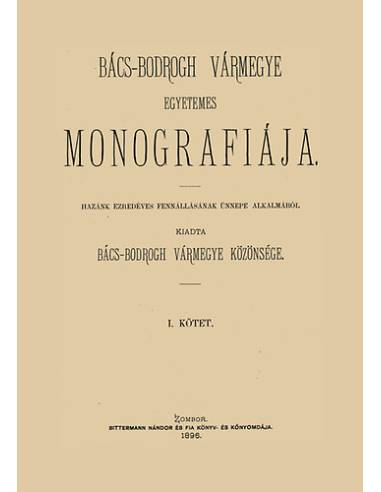 Bács-Bodrogh vármegye egyetemes monográfiája I-II.