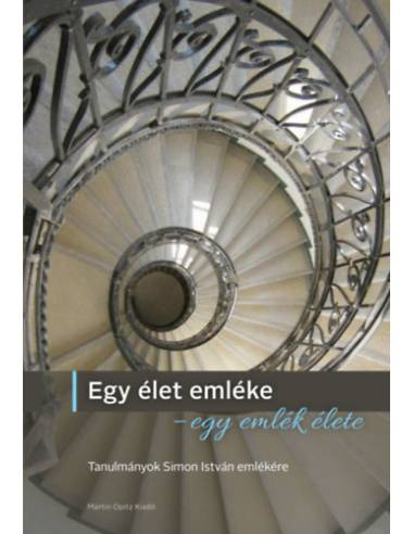Egy élet emléke - egy emlék élete - Tanulmányok Simon István emlékére