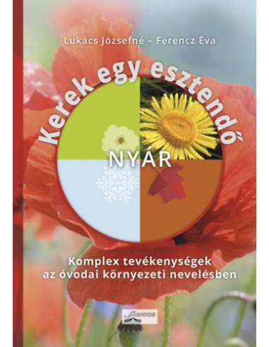 Kerek egy esztendő - nyár - Komplex tevékenységek az óvodai környezeti nevelésben