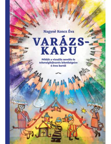 Varázskapu - Példák a vizuális nevelés és tehetségfejlesztés lehetőségeire 6 éves kortól