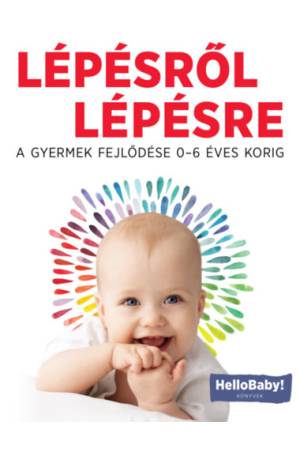 Lépésről Lépésre - A gyerek fejlődése 0-6 éves korig (HelloBaby! könyvek)