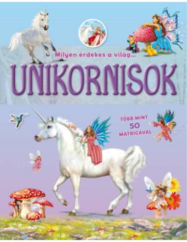 Milyen érdekes a világ... Unikornisok - Több mint 50 matricával