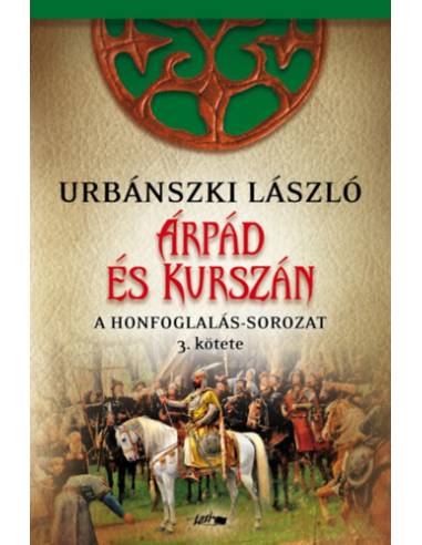 Árpád és Kurszán - A Honfogalás-sorozat 3. kötete