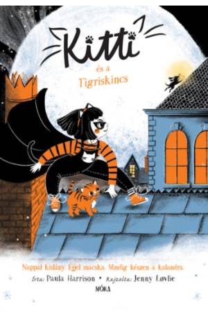 Kitti és a Tigriskincs - Nappal kislány. Éjjel macska. Mindig készen a kalandra.