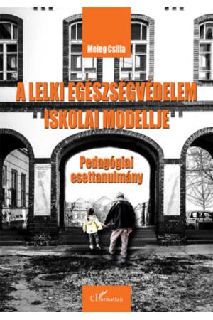 A lelki egészségvédelem iskolai modellje - Pedagógiai esettanulmány