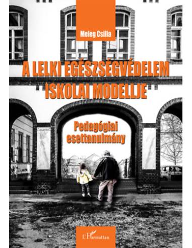 A lelki egészségvédelem iskolai modellje - Pedagógiai esettanulmány