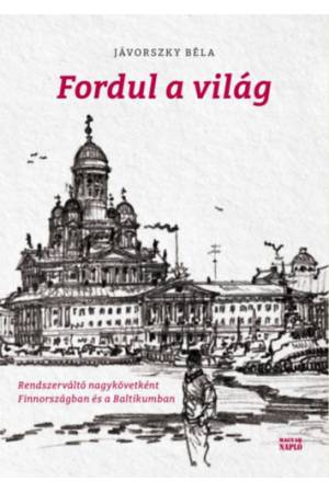 Fordul a világ - Rendszerváltó nagykövetként Finnországban és a Baltikumban