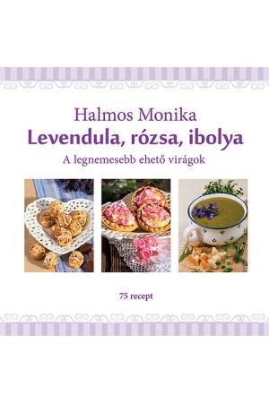 Levendula, rózsa, ibolya - A legnemesebb ehető virágok