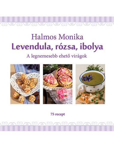 Levendula, rózsa, ibolya - A legnemesebb ehető virágok