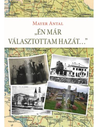 Én már választottam hazát... - Egy bácskai családtörténet és más, összegyűjtött írások