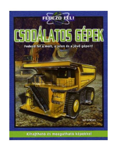 Csodálatos gépek - Fedezd fel a múlt, a jelen és a jövő gépeit!