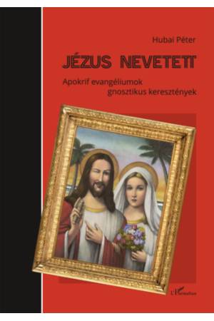Jézus nevetett - Apokrif evangéliumok - gnosztikus keresztények