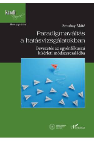 Paradigmaváltás a hatásvizsgálatokban - Bevezetés az egyénfókuszú kísérleti módszercsaládba