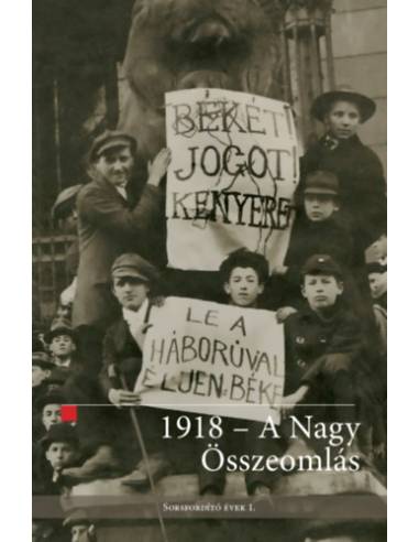 1918 - A nagy összeomlás - Sorsfordító évek 1.