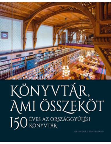 Könyvtár, ami összeköt - 150 éves az Országgyűlési Könyvtár