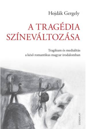 A tragédia színeváltozása - Tragikum és medialitás a késő romantikus magyar irodalomban